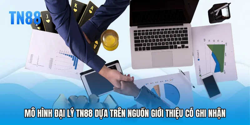 Mô hình Đại lý TN88 dựa trên nguồn giới thiệu có ghi nhận