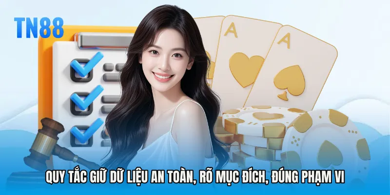 Quy tắc giữ dữ liệu an toàn, rõ mục đích, đúng phạm vi