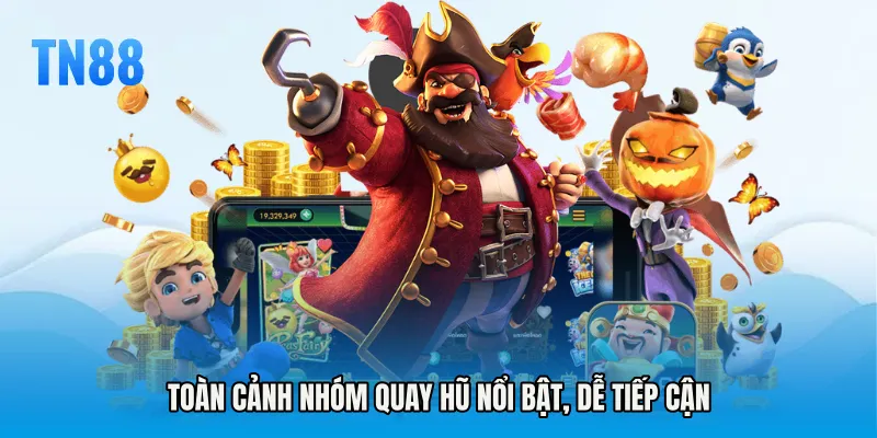 Toàn cảnh nhóm quay hũ nổi bật, dễ tiếp cận